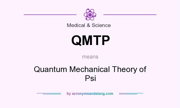 What does QMTP mean? It stands for Quantum Mechanical Theory of Psi