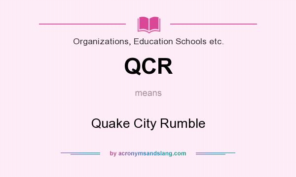 What does QCR mean? It stands for Quake City Rumble