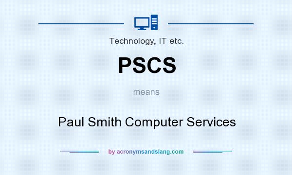 What does PSCS mean? It stands for Paul Smith Computer Services