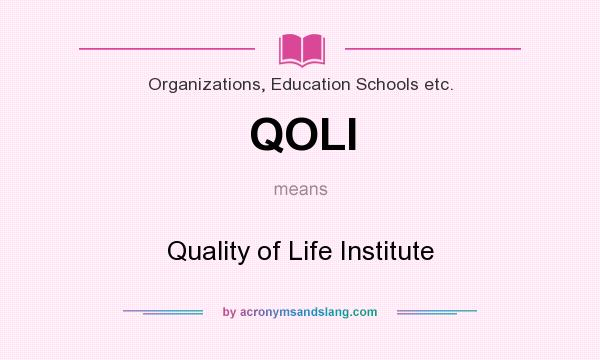 What does QOLI mean? It stands for Quality of Life Institute