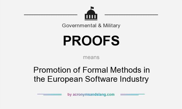 What does PROOFS mean? It stands for Promotion of Formal Methods in the European Software Industry