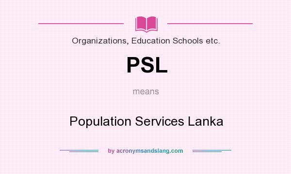 What does PSL mean? It stands for Population Services Lanka