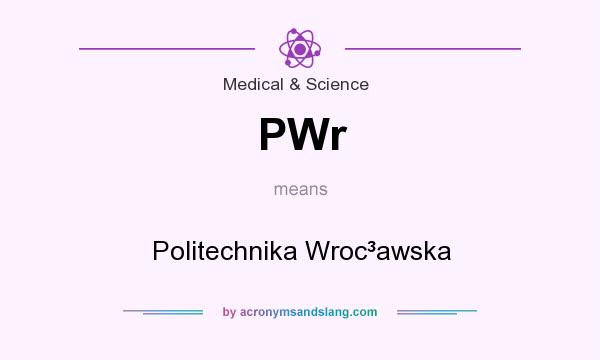 What does PWr mean? It stands for Politechnika Wroc³awska