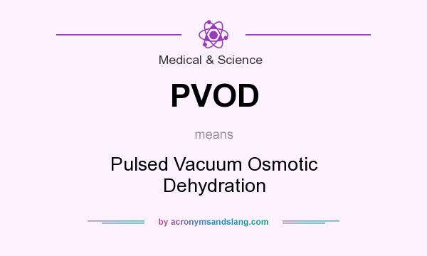 What does PVOD mean? It stands for Pulsed Vacuum Osmotic Dehydration