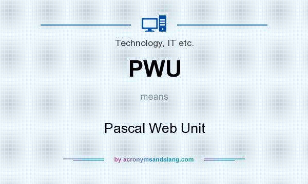 What does PWU mean? It stands for Pascal Web Unit