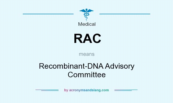 What does RAC mean? It stands for Recombinant-DNA Advisory Committee