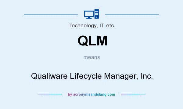 What does QLM mean? It stands for Qualiware Lifecycle Manager, Inc.