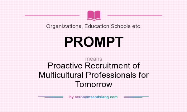 What does PROMPT mean? It stands for Proactive Recruitment of Multicultural Professionals for Tomorrow