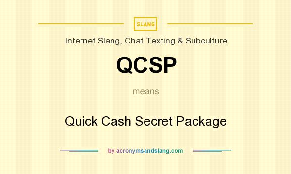 What does QCSP mean? It stands for Quick Cash Secret Package
