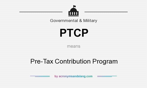 What does PTCP mean? It stands for Pre-Tax Contribution Program