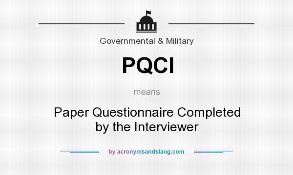 What does PQCI mean? It stands for Paper Questionnaire Completed by the Interviewer