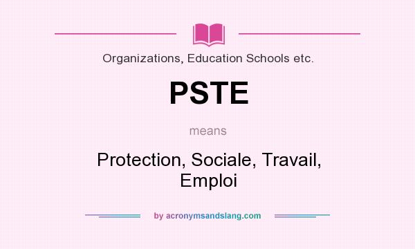 What does PSTE mean? It stands for Protection, Sociale, Travail, Emploi