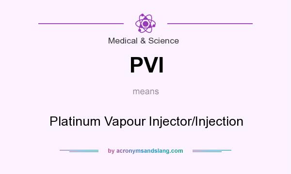 What does PVI mean? It stands for Platinum Vapour Injector/Injection
