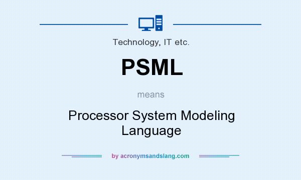 What does PSML mean? It stands for Processor System Modeling Language