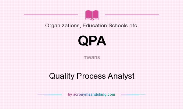 What does QPA mean? It stands for Quality Process Analyst