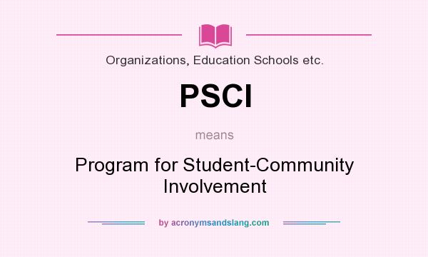 What does PSCI mean? It stands for Program for Student-Community Involvement