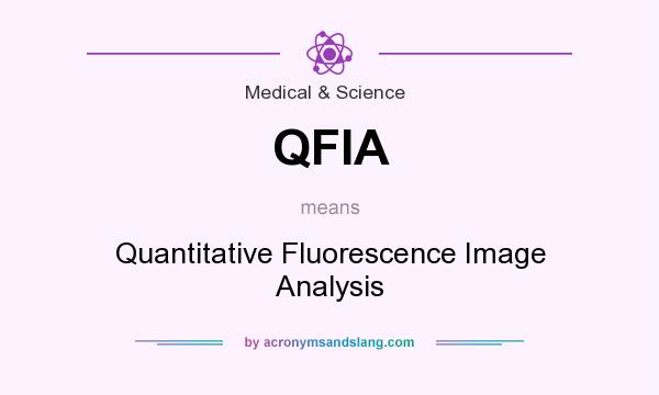 What does QFIA mean? It stands for Quantitative Fluorescence Image Analysis