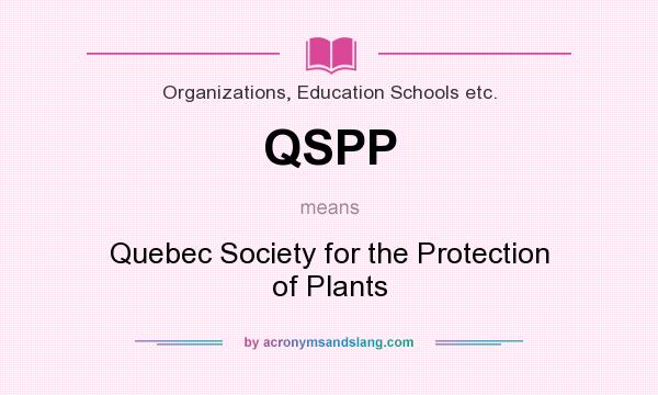 What does QSPP mean? It stands for Quebec Society for the Protection of Plants