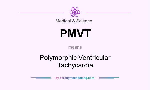 What does PMVT mean? It stands for Polymorphic Ventricular Tachycardia