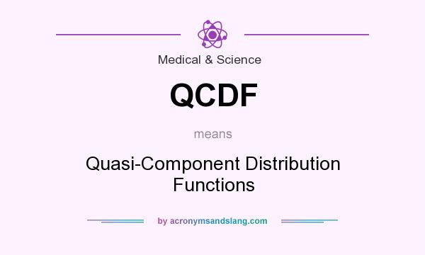 What does QCDF mean? It stands for Quasi-Component Distribution Functions