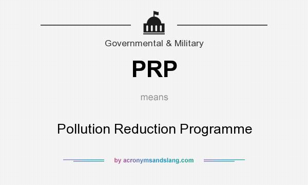 What does PRP mean? It stands for Pollution Reduction Programme