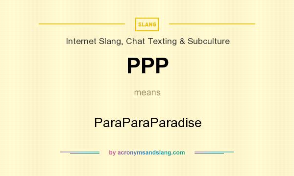 What does PPP mean? It stands for ParaParaParadise