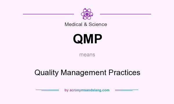 What does QMP mean? It stands for Quality Management Practices