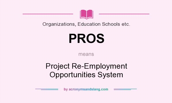 What does PROS mean? It stands for Project Re-Employment Opportunities System