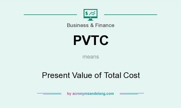 What does PVTC mean? It stands for Present Value of Total Cost