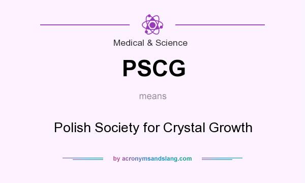 What does PSCG mean? It stands for Polish Society for Crystal Growth