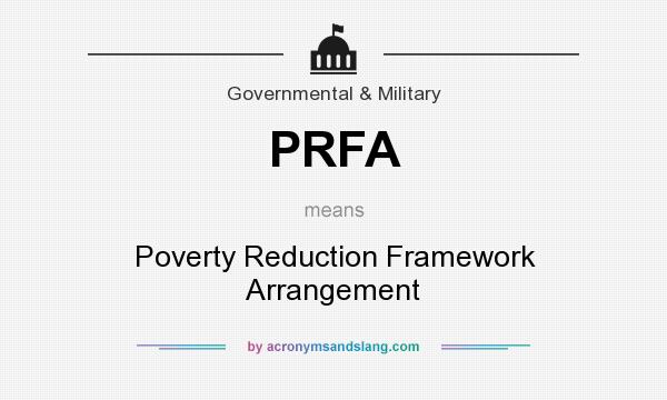 What does PRFA mean? It stands for Poverty Reduction Framework Arrangement