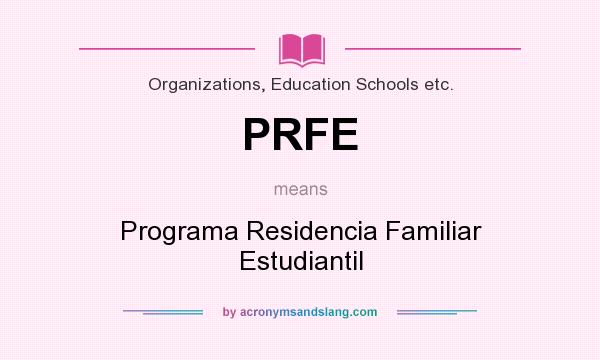 What does PRFE mean? It stands for Programa Residencia Familiar Estudiantil