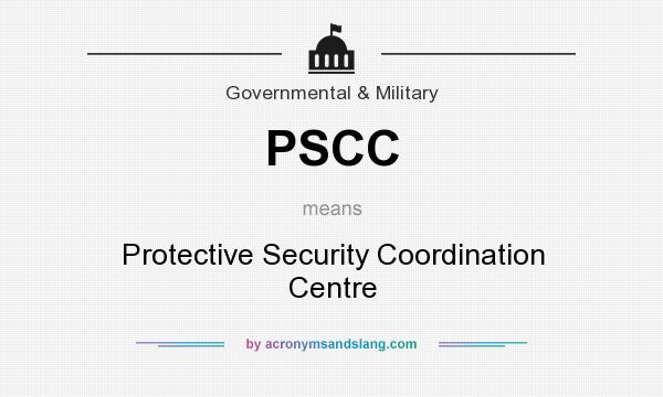 What does PSCC mean? It stands for Protective Security Coordination Centre