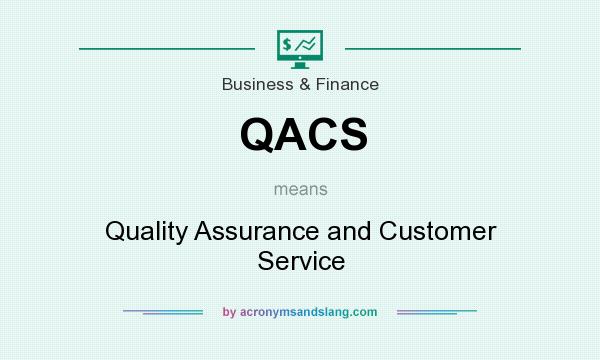 What does QACS mean? It stands for Quality Assurance and Customer Service