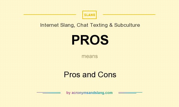 What does PROS mean? It stands for Pros and Cons