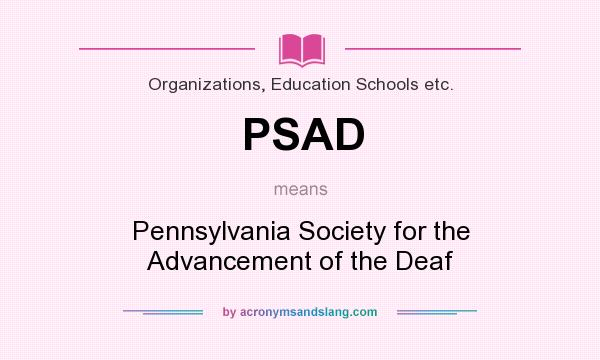 What does PSAD mean? It stands for Pennsylvania Society for the Advancement of the Deaf