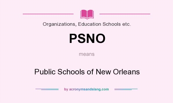 What does PSNO mean? It stands for Public Schools of New Orleans