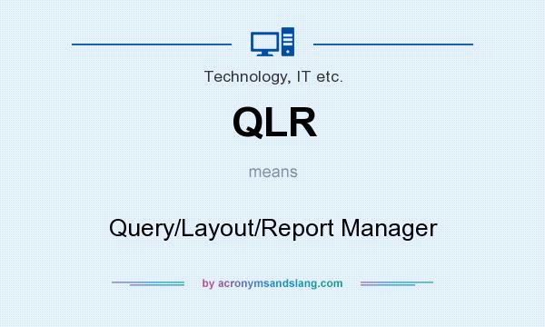 What does QLR mean? It stands for Query/Layout/Report Manager
