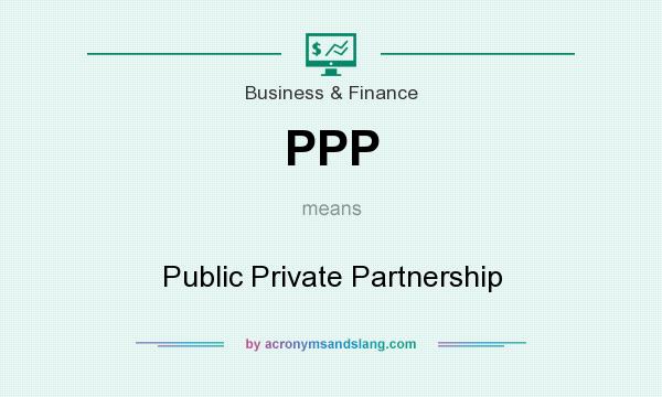 What does PPP mean? It stands for Public Private Partnership