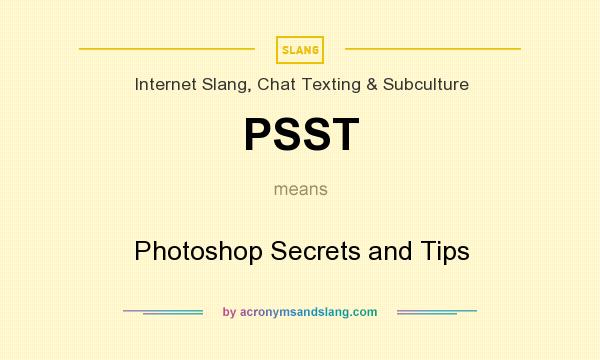 What does PSST mean? It stands for Photoshop Secrets and Tips