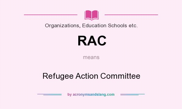What does RAC mean? It stands for Refugee Action Committee