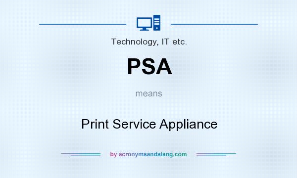 What does PSA mean? It stands for Print Service Appliance