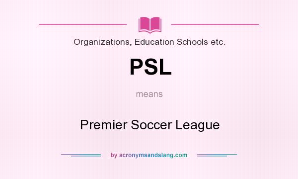 What does PSL mean? It stands for Premier Soccer League
