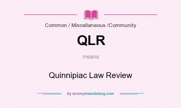 What does QLR mean? It stands for Quinnipiac Law Review