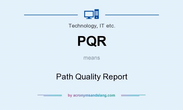 What does PQR mean? It stands for Path Quality Report