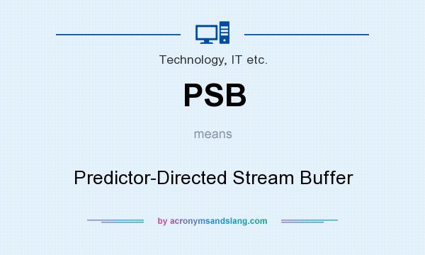 What does PSB mean? It stands for Predictor-Directed Stream Buffer