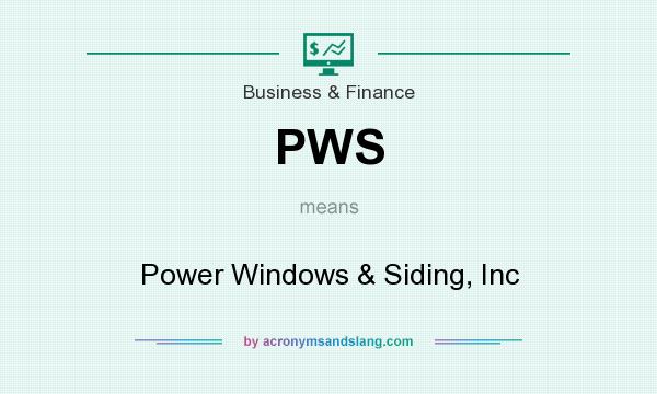 What does PWS mean? It stands for Power Windows & Siding, Inc