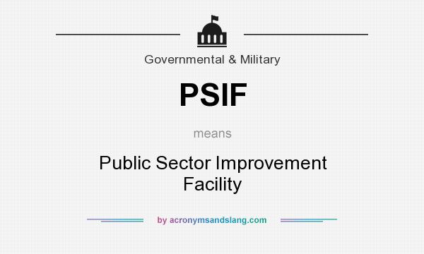 What does PSIF mean? It stands for Public Sector Improvement Facility