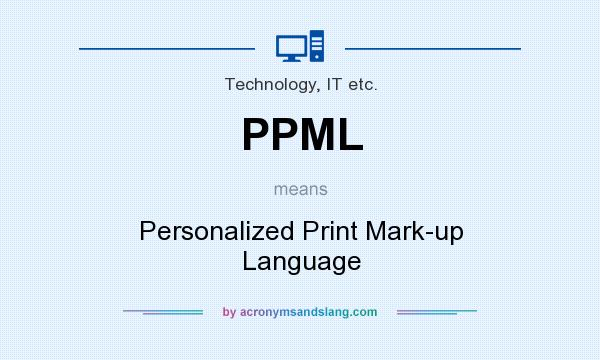 What does PPML mean? It stands for Personalized Print Mark-up Language