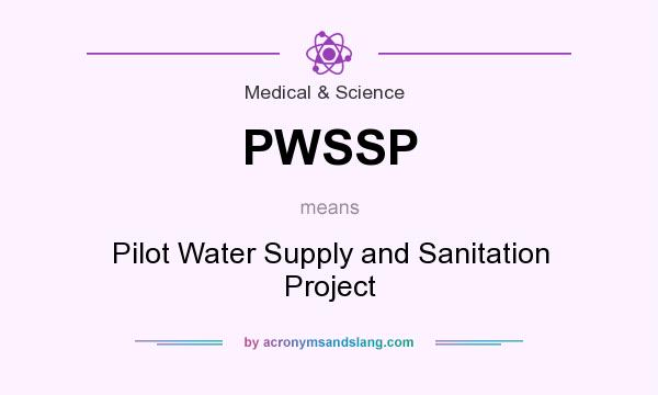 What does PWSSP mean? It stands for Pilot Water Supply and Sanitation Project